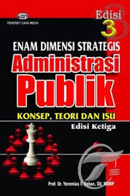 Enam dimensi strategis adminitrasi publik konsep teori dan isu edisi ketiga