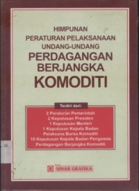 Himpunan Peraturan Pelaksanaan Undang-Undang : Perdagangan Berjangka Komoditi