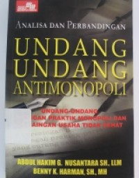 Analisa Dan Perbandingan Undang-Undang Antimonopoli(UU Larangan Praktek Monopoli Dan Persaingan Usaha Tidak Sehat) Di Indonesia