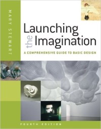 Launching The Imagination : A Comprehensive Guide To Basic Design, Fourth Edition