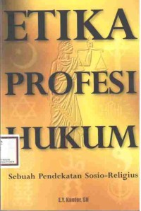 Etika Profesi Hukum : Sebuah Pendekatan Sosio - Religius