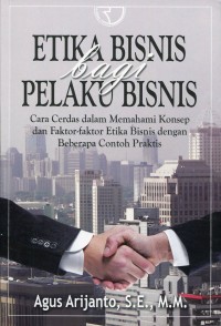 Etika Bisnis bagi Pelaku Bisnis : Cara Cerdas dalam Memahami Konsep dan Faktor-faktor Etika