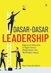 Image of Dasar-Dasar Leadership Bagaimana Memimpin di Segala Situasi, Menginspirasi, dan Membangun Legacy