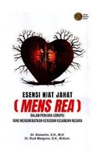 Image of Esensi Niat Jahat (Mens Rea) Dalam Perkara Korupsi Yang Mengakibatkan Kerugian Keuangan Negara