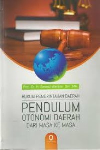Hukum Pemerintahan Daerah Pendulum Otonomi Daerah Dari Masa ke Masa
