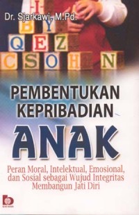 Pembentukan Kepribadian Anak : Peran Moral, Intelektual, Emosional, dan Sosial sebagai Wujud Integritas Membangun Jati Diri