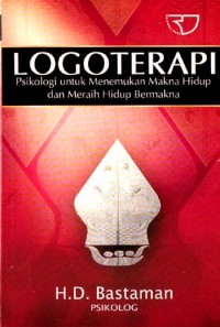 Logoterapi : Psikologi Untuk Menemukan Makna Hidup Dan Meraih Hidup Bermakna