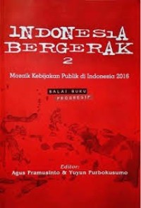 Image of Indonesia Bergerak 2 Mozaik Kebijakan Publik di Indonesia 2016