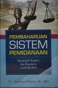 Pembaharuan Sistem Pemidanaan Perspektif Teoritis dan Pragmatis untuk Keadilan
