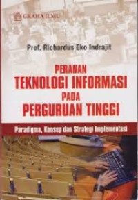 Peranan Teknologi Informasi Pada Perguruan Tinggi Paradigma, Konsep dan Strategi Implementasi
