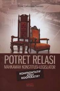 Potret Relasi Mahkamah Konstitusi Legislator Konfrontatif atau Kooperatif?