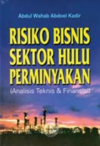 Risiko Bisnis Sektor Hulu Perminyakan (Analisis Teknis & Finansial)