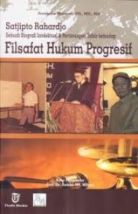 Satjipto Rahardjo Sebuah Biografi Intelektual & Pertarungan Tafsir Terhadap Filsafat Hukum Progresif