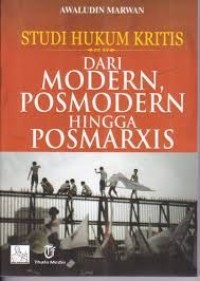 Studi Hukum Kritis Dari Modern, Pos Modern Hingga Posmarxis