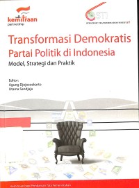 Image of Transformasi Demokratis Partai Politik di Indonesia Model, Strategi dan Praktik