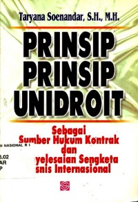 Prinsip-Prinsip Unidroit : Sebagai Sumber Hukum Kontrak dan Penyelesaian Sengketa Bisnis Internasional