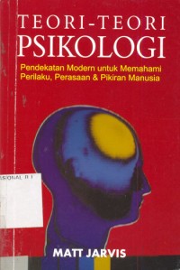 Teori-Teori Psikologi : Pendekatan Modern untuk Memahami Perilaku, Perasaan & Pikiran Manusia